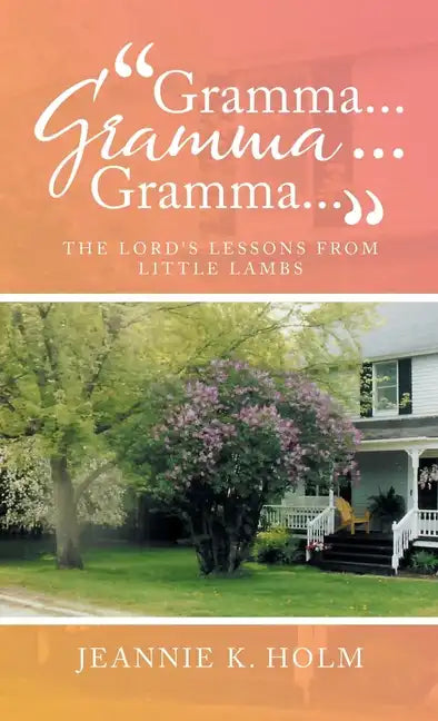 "Gramma... Gramma... Gramma...": The Lord's Lessons from Little Lambs - Hardcover