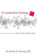 A Leadership Strategy: Been There and Done That! - Paperback
