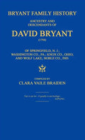 Bryant Family History; Ancestry and Descendants of David Bryant (1756) of Springfield, N.J.; Washington Co., Pa.; Knox Co., Ohio; And Wolf Lake, Noble - Hardcover