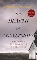 The Dearth of Conversions: Awakening the Church to a Great Need - Paperback