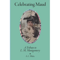 Celebrating Maud: A Tribute to L.M. Montgomery - Paperback