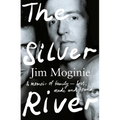The Silver River: A Memoir of Family - Lost, Made and Found - From the Midnight Oil Founding Member, for Readers of Dave Grohl, Tim Rogers and Rick Ru - Paperback