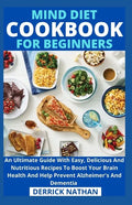 Mind Diet Cookbook For Beginners: An Ultimate Guide With Easy, Delicious And Nutritious Recipes To Boost Your Brain Health And Help Prevent Alzheimer' - Paperback