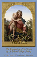 The Queen's Festivals: An Explanation of the Feasts of the Blessed Virgin Mary - Paperback