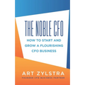 The Noble CFO: How to Start and Grow a Flourishing CFO Business - Paperback