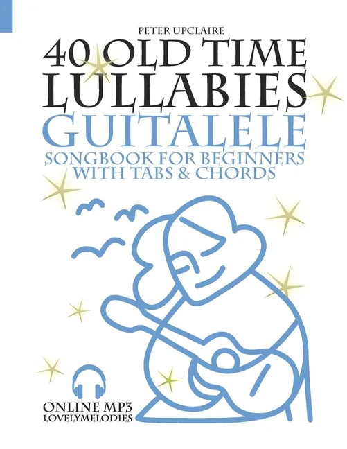 40 Old Time Lullabies - Guitalele Songbook for Beginners with Tabs and Chords - Paperback