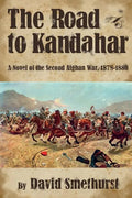 The Road to Kandahar: A Novel of the Second Afghan War, 1878-80 - Paperback