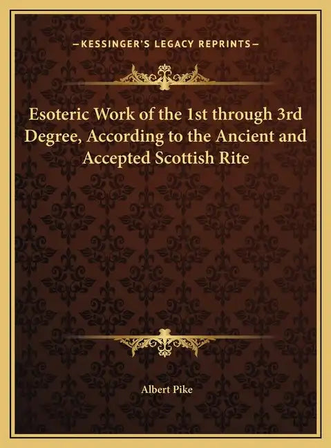 Esoteric Work of the 1st through 3rd Degree, According to the Ancient and Accepted Scottish Rite - Hardcover