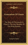 Generation of Giants: The Story of the Jesuits in China in the Last Decades of the Ming Dynasty - Hardcover
