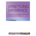 Unsettling Difference: Music Drama, the Bible, and the Critique of German Jewish Identity - Paperback