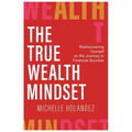 The True Wealth Mindset: Rediscovering Yourself on the Journey to Financial Success - Paperback