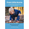 From Little Acorns: 101 Modern Haiku to Discover at Home and in the Classroom: Haiku to Enjoy with Children and Your Inner Child - Paperback
