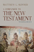 A Companion to the New Testament: The Gospels and Acts - Paperback
