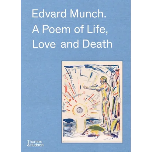 Edvard Munch: A Poem of Life, Love and Death - Hardcover