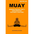 Muay: Winning Strategy Part 2 - Supplementary Postures & Routines - Paperback