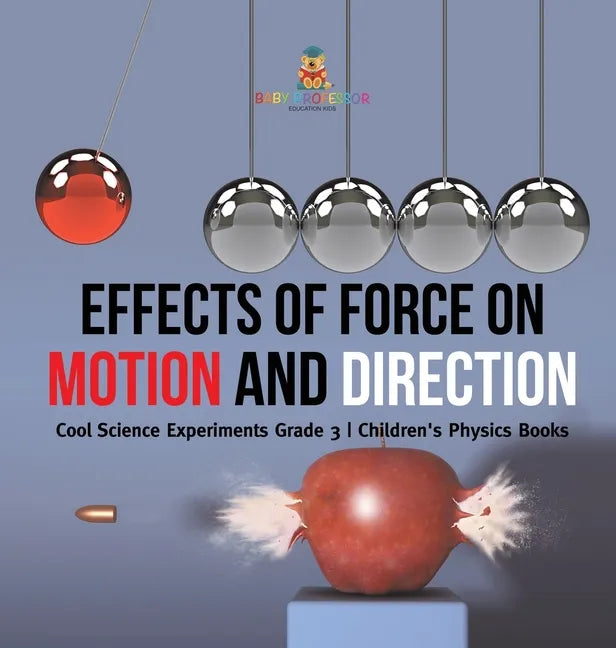 Effects of Force on Motion and Direction: Cool Science Experiments Grade 3 Children's Physics Books - Hardcover