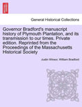 Governor Bradford's Manuscript History of Plymouth Plantation, and Its Transmission to Our Times. Private Edition. Reprinted from the Proceedings of t - Paperback