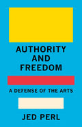 Authority and Freedom: A Defense of the Arts - Hardcover