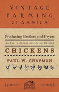Producing Broilers and Fryers - An Instructional Article on Raising Chickens - Paperback