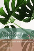 Clean Beauty for the Mind: 'Three Ways to Cleanse Toxic Words of Others' - Paperback