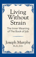 Living Without Strain: The Inner Meaning of the Book of Job: The Inner Meaning of the Book of Job - Paperback