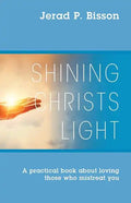 Shining Christs Light: A practical book about loving those who mistreat you - Paperback