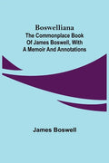 Boswelliana: The Commonplace Book of James Boswell, with a Memoir and Annotations - Paperback