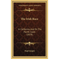 The Irish Race: In California, And On The Pacific Coast (1878) - Hardcover