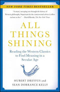 All Things Shining: Reading the Western Classics to Find Meaning in a Secular Age - Paperback
