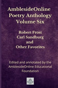 AmblesideOnline Poetry Anthology Volume Six: Robert Frost, Carl Sandburg, and Other Favorites - Paperback