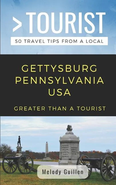 Greater Than a Tourist- Gettysburg Pennsylvania USA: 50 Travel Tips from a Local - Paperback
