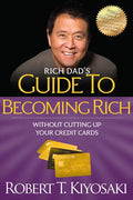 Rich Dad's Guide to Becoming Rich Without Cutting Up Your Credit Cards: Turn Bad Debt Into Good Debt - Paperback