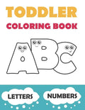 Toddler Coloring Book ABC: Baby Activity Book for Kids Age 1-3. Easy Coloring Pages with Thick Lines. Letters and Numbers. - Paperback