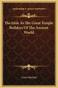 The Irish as the Great Temple Builders of the Ancient World - Hardcover