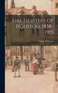 Fire Fighters of Houston, 1838-1915 - Hardcover