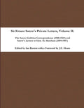 Sir Ernest Satow's Private Letters - Volume II, The Satow-Gubbins Correspondence (1908-1927) and Satow's Letters to Hon. H. Marsham (1894-1907) - Paperback