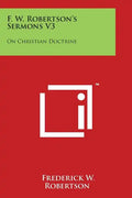 F. W. Robertson's Sermons V3: On Christian Doctrine - Paperback