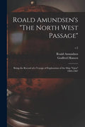 Roald Amundsen's "The North West Passage": Being the Record of a Voyage of Exploration of the Ship "Gjöa" 1903-1907; v.2 - Paperback