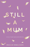 Still a Mum: A story of modern grief and life after loss - Paperback