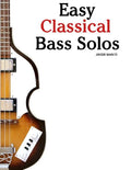 Easy Classical Bass Solos: Featuring Music of Bach, Mozart, Beethoven, Tchaikovsky and Others. in Standard Notation and Tablature. - Paperback
