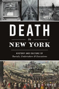 Death in New York: History and Culture of Burials, Undertakers and Executions - Paperback