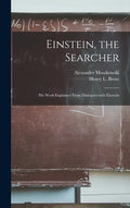 Einstein, the Searcher: His Work Explained From Dialogues With Einstein - Hardcover