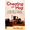 Cheating the Hog: A Sawmill. A Tragedy. A Few Gutsy Women - Paperback