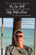 It's Amazing What You Can Still Accomplish with Only Half-a-Brain: My story of my life, stroke, and perseverance - Paperback