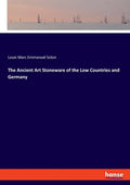 The Ancient Art Stoneware of the Low Countries and Germany - Paperback
