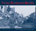 From Boston to Berlin: A Journey Through World War II in Images and Words - Paperback