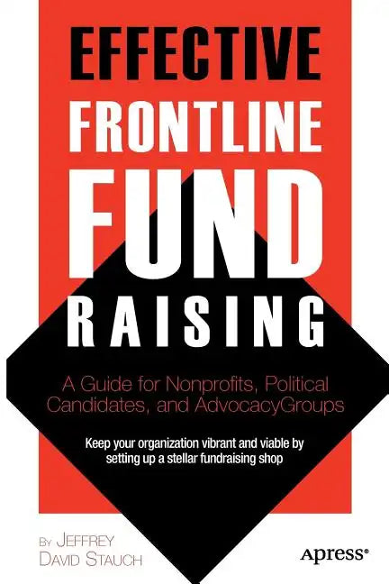 Effective Frontline Fundraising: A Guide for Nonprofits, Political Candidates, and Advocacy Groups - Paperback