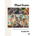 Plant Feasts: Recipes for Slow Living in a Fast-Paced World - Hardcover