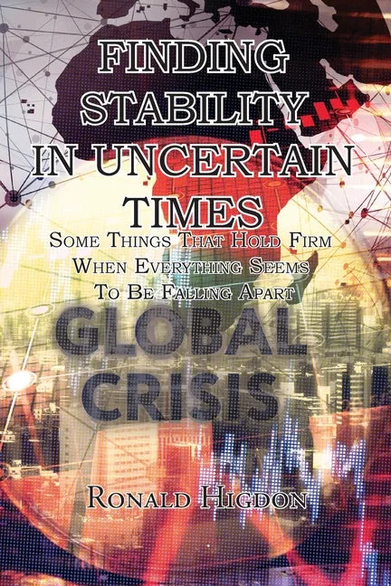 Finding Stability in Uncertain Times: Some Things That Hold Firm When Everything Seems To Be Falling Apart - Paperback