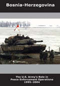 Bosnia-Herzegovina: The U.S. Army's Role in Peace Enforcement Operations 1995-2004 - Paperback